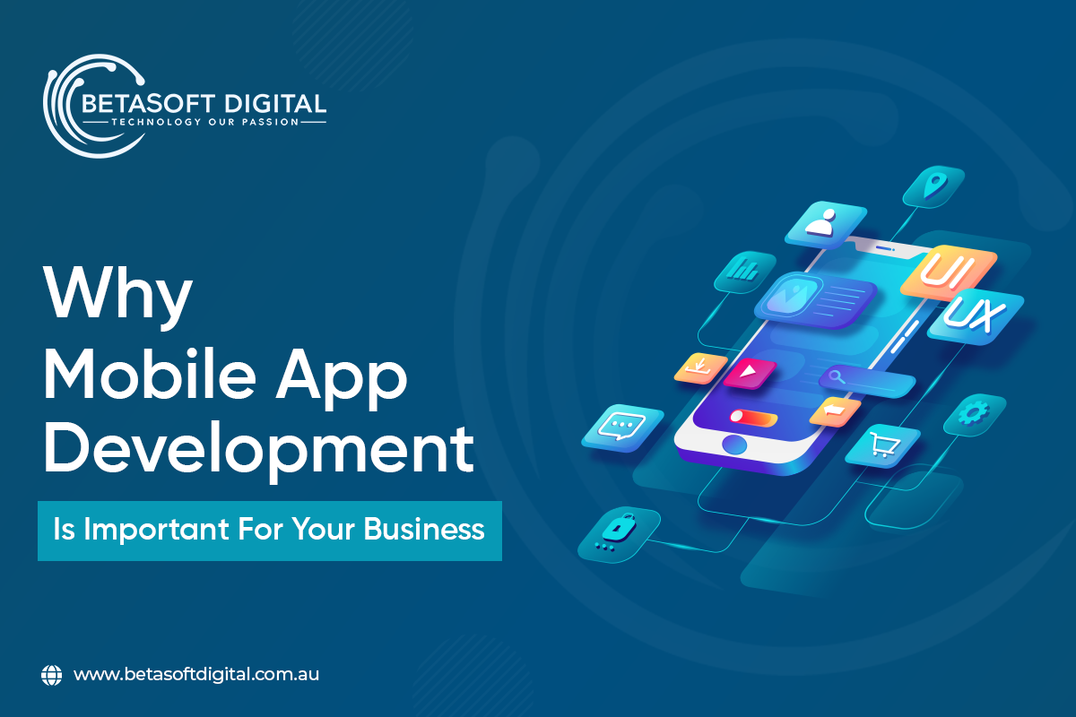 You are currently viewing Why Mobile App Development is Important for Your Business
